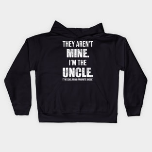 They Aren't Mine. I'm The Uncle. Kids Hoodie